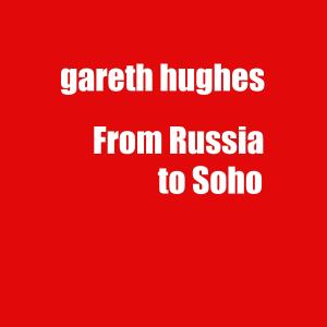 ดาวน์โหลดและฟังเพลง From Russia to Soho.wav พร้อมเนื้อเพลงจาก Gareth Hughes