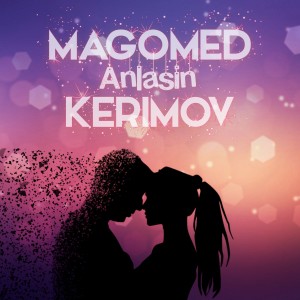 Listen to Anlasin song with lyrics from Magomed Kerimov