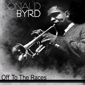 ดาวน์โหลดและฟังเพลง Off To The Races พร้อมเนื้อเพลงจาก Donald Byrd