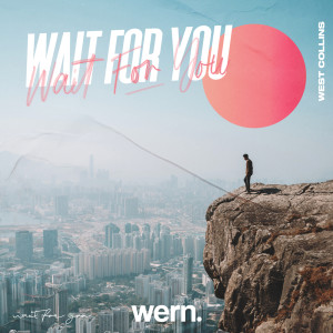 Listen to Wait For You song with lyrics from West Collins