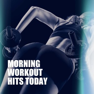 อัลบัม Morning Workout Hits Today ศิลปิน Various Artists