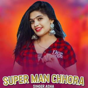 收聽Asha的Super Man Chhora歌詞歌曲