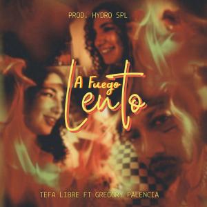 收聽Tefa Libre的A Fuego Lento (feat. Gregory Palencia & Hydro Spl) (Explicit)歌詞歌曲