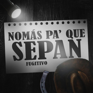 Fugitivo的專輯Nomas pa que sepan