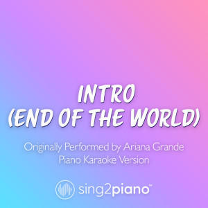intro (end of the world) [Originally Performed by Ariana Grande] (Piano Karaoke Version)