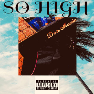 Listen to So High (Explicit) song with lyrics from DON_MASCIO