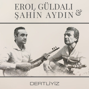 Listen to Dertliyiz song with lyrics from Erol Güldalı