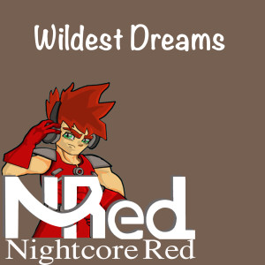 Dengarkan Wildest Dreams lagu dari Nightcore Red dengan lirik