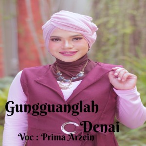 Dengarkan Gungguanglah Denai lagu dari Prima Arzein dengan lirik