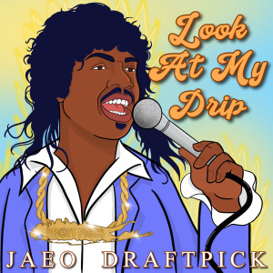 收聽Jaeo Draftpick的Look at My Drip歌詞歌曲
