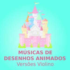 Desenhos Animados的专辑Músicas De Desenhos Animados (Versões Violino)