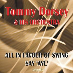Tommy Dorsey的專輯All In Favour of Swing Say 'Aye'