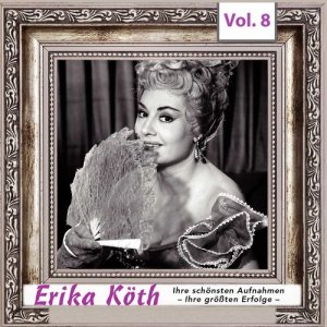 Erika Koth的專輯Erika  Köth - Ihre schönsten Aufnahmen - Ihre größten Erfolge, Vol.8