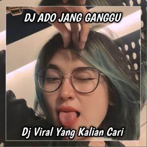 ดาวน์โหลดและฟังเพลง DJ ADO JANG GANGGU ITU SA PUNYA YANG KALIAN CARI (Explicit) พร้อมเนื้อเพลงจาก DJ ENAK RMX