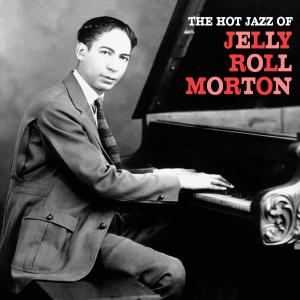 Jelly Roll Morton的專輯The Hot Jazz of Jelly Roll Morton (Remastered)