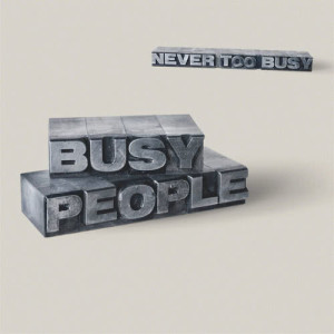 Busy people的专辑Never Too Busy