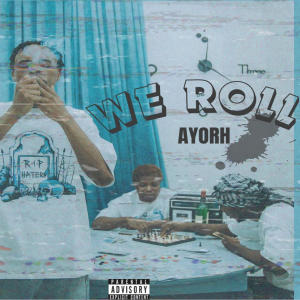 收聽Ayorh的We RoLL (Explicit)歌詞歌曲