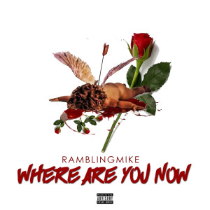 收聽RamblingMike的Where Are You Now (Explicit)歌詞歌曲