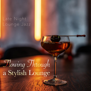 Album Flowing Through a Stylish Lounge - Late Night Lounge Jazz oleh Relax α Wave