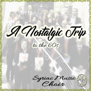 Album A Nostalgic Trip to the 60s from Syriac Music Choir