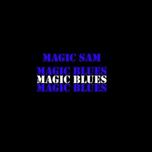 收聽Magic Sam的Magic Blues歌詞歌曲