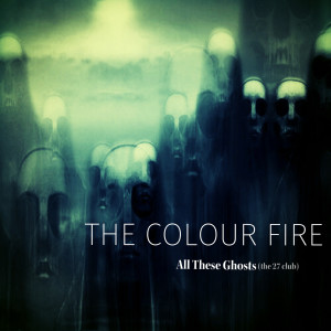收听The Colour Fire的All These Ghosts (The 27 Club)歌词歌曲