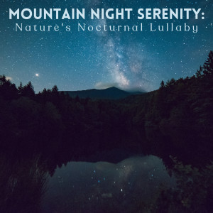 Mountain Night Serenity: Nature's Nocturnal Lullaby