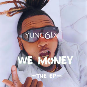 Yung6ix的專輯We Money (The Ep) (Explicit)