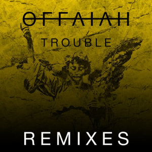 收聽offaiah的Trouble (Club Mix)歌詞歌曲