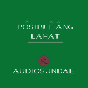 ดาวน์โหลดและฟังเพลง Posible Ang Lahat พร้อมเนื้อเพลงจาก Audiosundae
