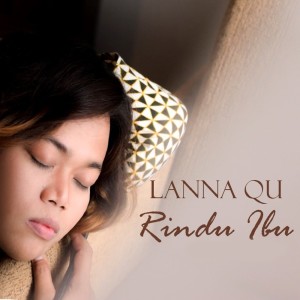 Dengarkan Rindu Ibu lagu dari Lanna Qu dengan lirik