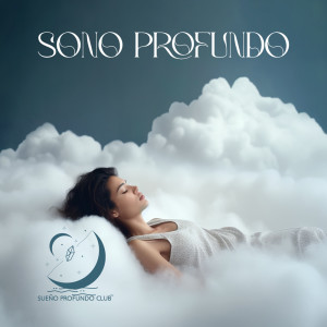 Album Sono Profundo (Música Relaxante, Sono Noturno Sereno, Adormecer Rapidamente) from Sueño Profundo Club