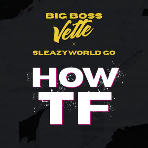 อัลบัม How TF ศิลปิน Big Boss Vette