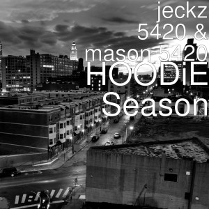 Dengarkan HOODiE Season (Explicit) lagu dari jeckz 5420 dengan lirik