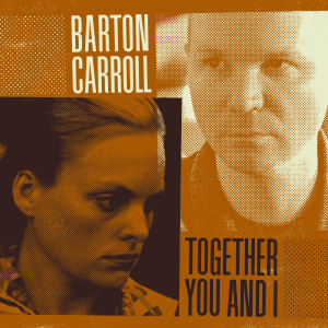 收听Barton Carroll的Together You and I歌词歌曲