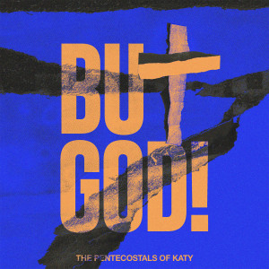 Listen to But God! (Live) [Reprise] (Live|Reprise) song with lyrics from The Pentecostals of Katy