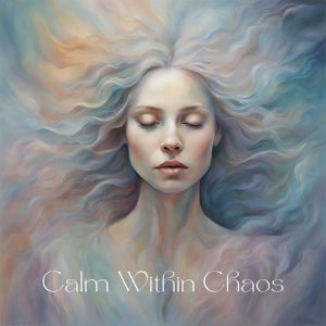 Album Calm Within Chaos (Healing Melodies for Anxious Souls) from Keep Calm Music Collection