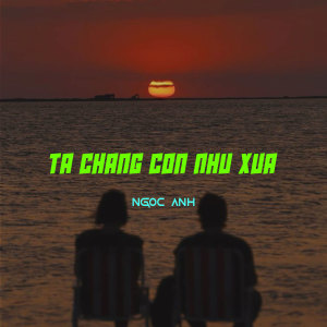Listen to Ta chẳng còn như xưa song with lyrics from Ngọc Anh