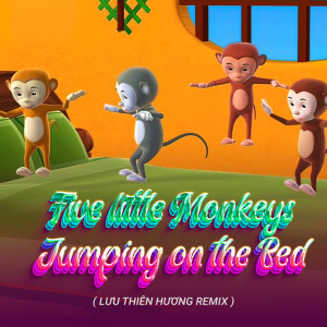 Five Little Monkeys Jumping On The Bed (Lưu Thiên Hương Remix)