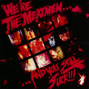 The Meatmen的專輯We're The Meatmen and You Still Suck (Explicit)
