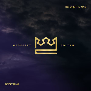 Geoffrey Golden的專輯Before The King / Great King (Live)