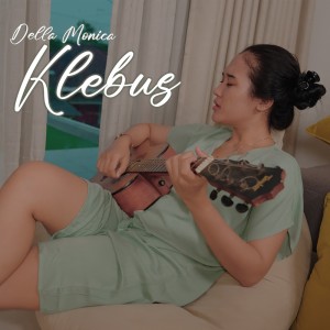 Dengarkan Klebus lagu dari Della Monica dengan lirik