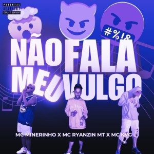Listen to Não Fala Meu Vulgo (Explicit) song with lyrics from MC RYANZIN MT