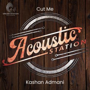 อัลบัม Cut Me (From "Acoustic Station") ศิลปิน Kashan Admani & Friends
