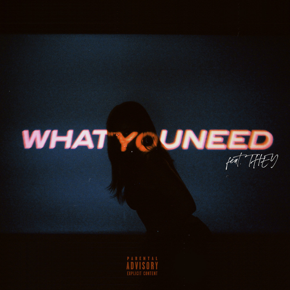 What You Need (feat THEY.) (Explicit)