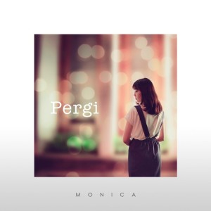 Listen to Pergi song with lyrics from Monica Natalia