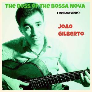 João Gilberto的專輯The Boss of the Bossa Nova (Remastered)