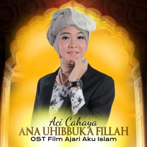 Aci Cahaya的专辑Ana Uhibbuka Fillah (From "Ajari Aku Islam") (Original Motion Picture Soundtrack)