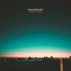 收聽Millionyoung的What to Do歌詞歌曲