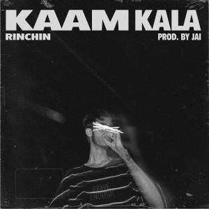 Listen to KAAM KALA (Explicit) song with lyrics from Rinchin